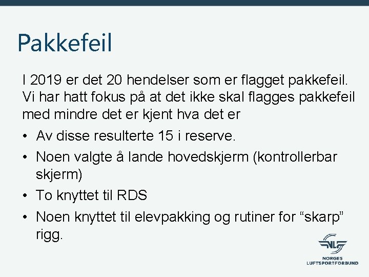 Pakkefeil I 2019 er det 20 hendelser som er flagget pakkefeil. Vi har hatt