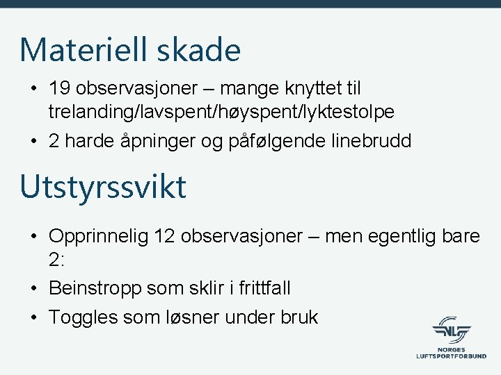 Materiell skade • 19 observasjoner – mange knyttet til trelanding/lavspent/høyspent/lyktestolpe • 2 harde åpninger