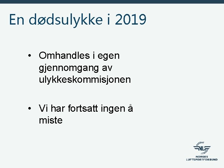 En dødsulykke i 2019 • Omhandles i egen gjennomgang av ulykkeskommisjonen • Vi har