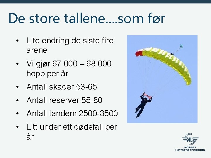 De store tallene. . som før • Lite endring de siste fire årene •