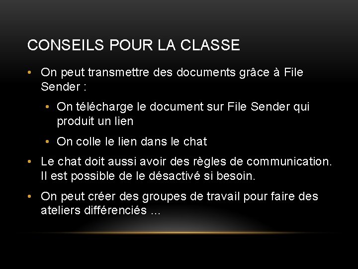 CONSEILS POUR LA CLASSE • On peut transmettre des documents grâce à File Sender