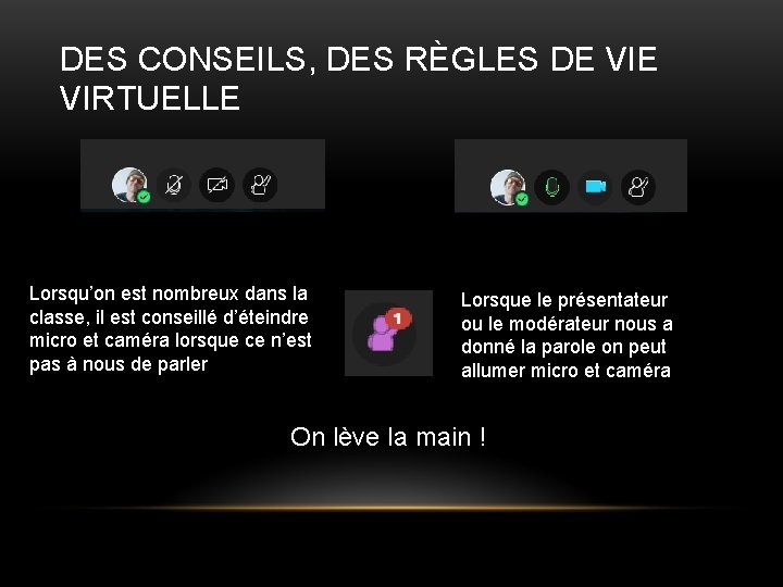 DES CONSEILS, DES RÈGLES DE VIRTUELLE Lorsqu’on est nombreux dans la classe, il est