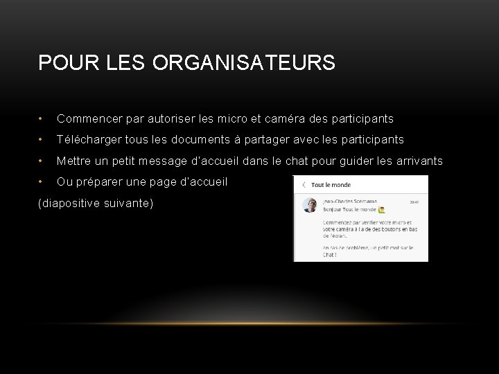 POUR LES ORGANISATEURS • Commencer par autoriser les micro et caméra des participants •