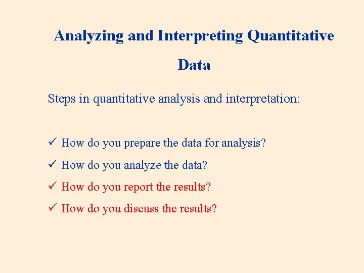 Analyzing and Interpreting Quantitative Data Steps in quantitative analysis and interpretation: ü How do