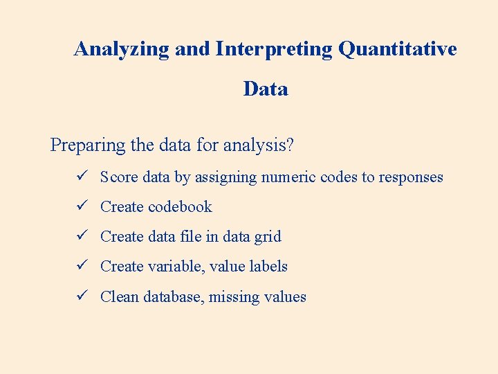 Analyzing and Interpreting Quantitative Data Preparing the data for analysis? ü Score data by