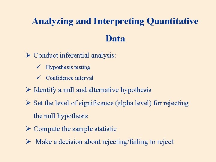 Analyzing and Interpreting Quantitative Data Ø Conduct inferential analysis: ü Hypothesis testing ü Confidence