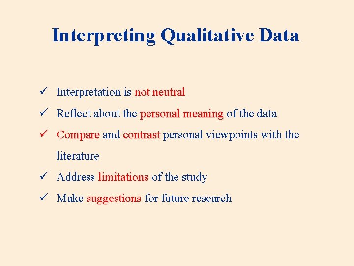 Interpreting Qualitative Data ü Interpretation is not neutral ü Reflect about the personal meaning