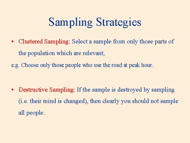 Sampling Strategies • Clustered Sampling: Sampling Select a sample from only those parts of