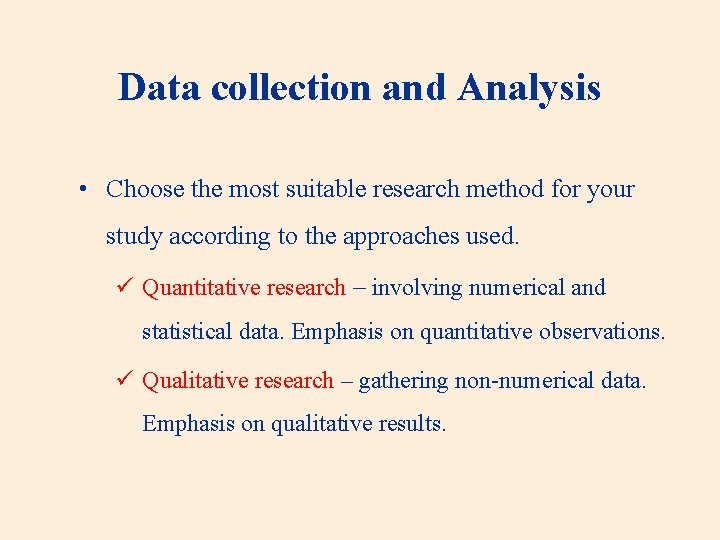 Data collection and Analysis • Choose the most suitable research method for your study
