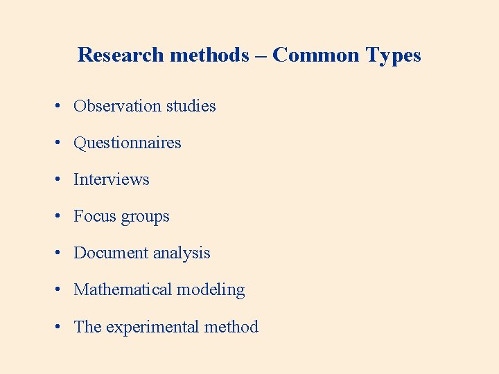 Research methods – Common Types • Observation studies • Questionnaires • Interviews • Focus