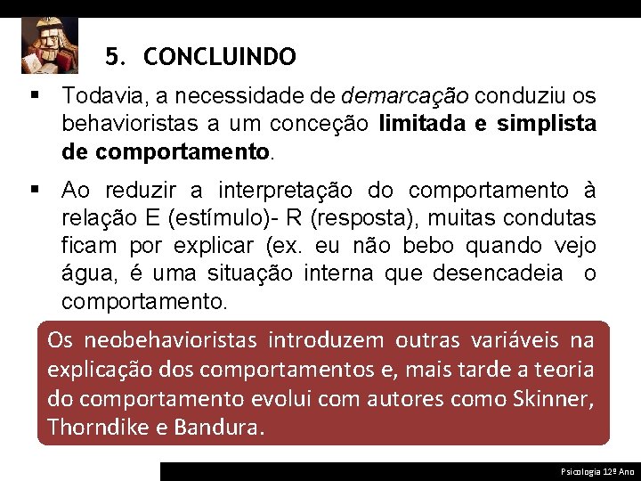 5. CONCLUINDO § Todavia, a necessidade de demarcação conduziu os behavioristas a um conceção