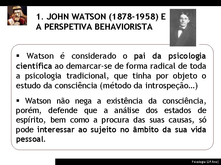 1. JOHN WATSON (1878 -1958) E A PERSPETIVA BEHAVIORISTA § Watson é considerado o