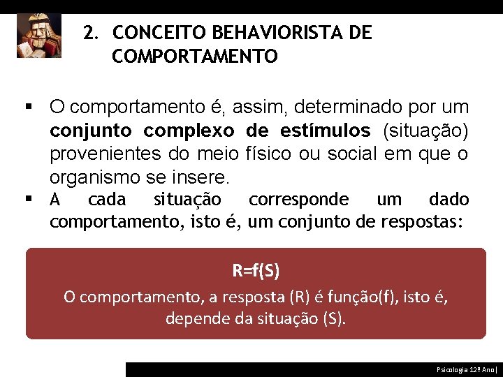2. CONCEITO BEHAVIORISTA DE COMPORTAMENTO § O comportamento é, assim, determinado por um conjunto