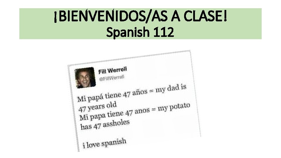 ¡BIENVENIDOS/AS A CLASE! Spanish 112 