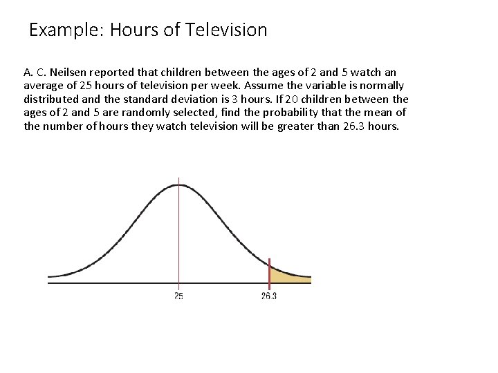 Example: Hours of Television A. C. Neilsen reported that children between the ages of