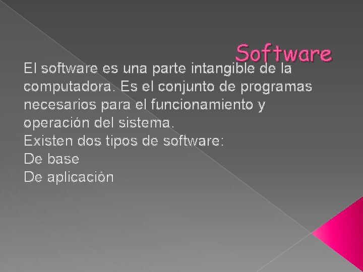 Software El software es una parte intangible de la computadora. Es el conjunto de