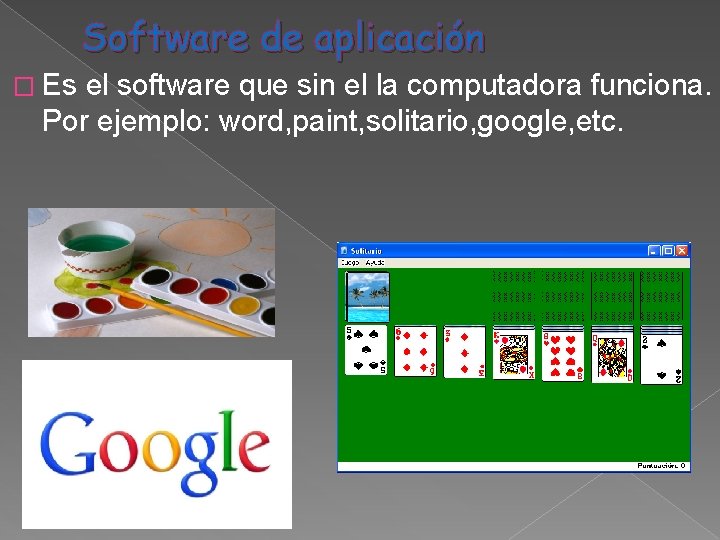 Software de aplicación � Es el software que sin el la computadora funciona. Por