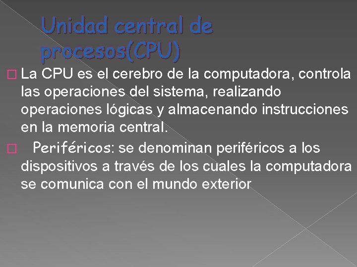 Unidad central de procesos(CPU) � La CPU es el cerebro de la computadora, controla