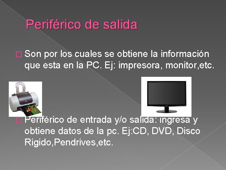 Periférico de salida � Son por los cuales se obtiene la información que esta