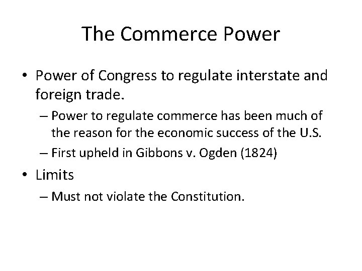 The Commerce Power • Power of Congress to regulate interstate and foreign trade. –