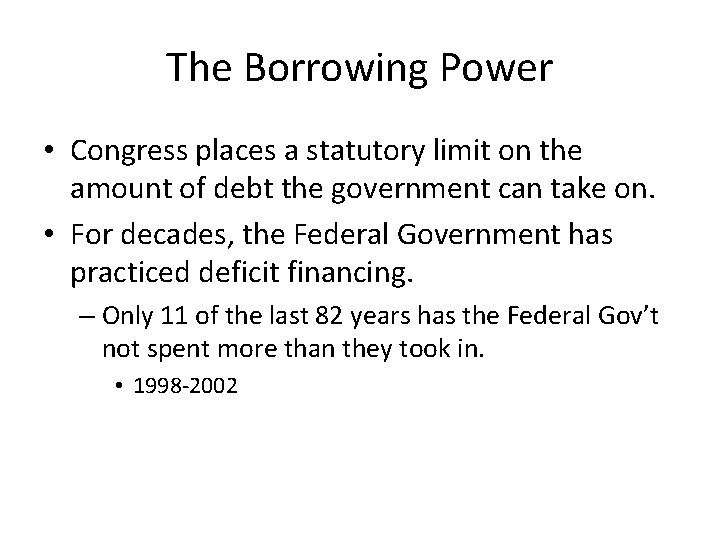 The Borrowing Power • Congress places a statutory limit on the amount of debt
