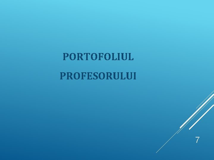 PORTOFOLIUL PROFESORULUI 7 