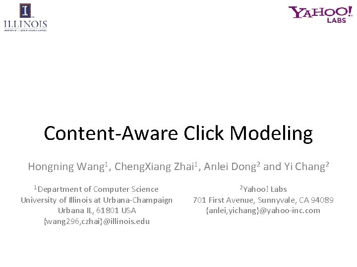 Content-Aware Click Modeling Hongning Wang 1, Cheng. Xiang Zhai 1, Anlei Dong 2 and