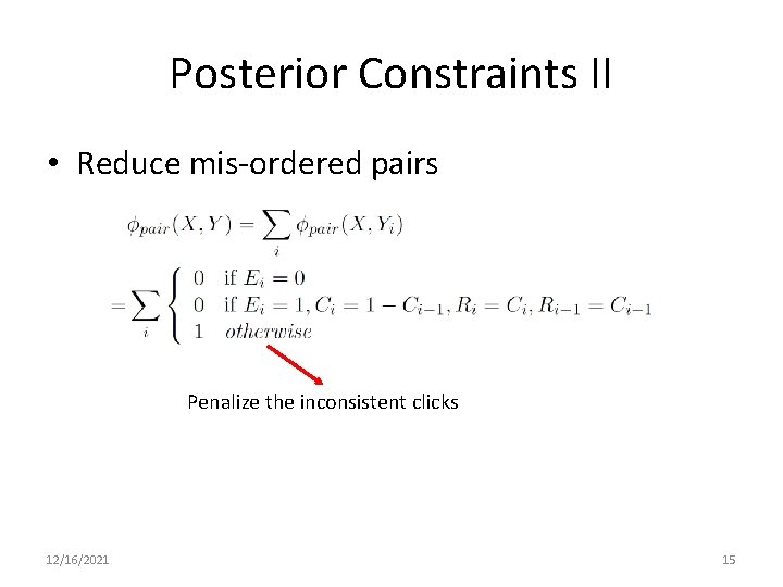 Posterior Constraints II • Reduce mis-ordered pairs Penalize the inconsistent clicks 12/16/2021 15 