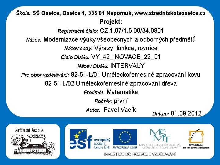 Škola: SŠ Oselce, Oselce 1, 335 01 Nepomuk, www. stredniskolaoselce. cz Projekt: Registrační číslo: