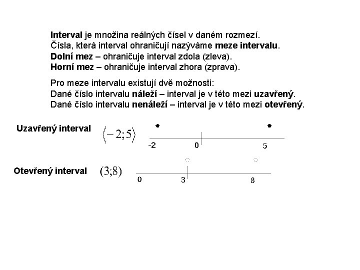 Interval je množina reálných čísel v daném rozmezí. Čísla, která interval ohraničují nazýváme meze