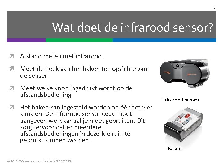 3 Wat doet de infrarood sensor? Afstand meten met infrarood. Meet de hoek van