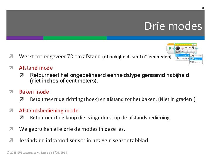 4 Drie modes Werkt tot ongeveer 70 cm afstand (of nabijheid van 100 eenheden)