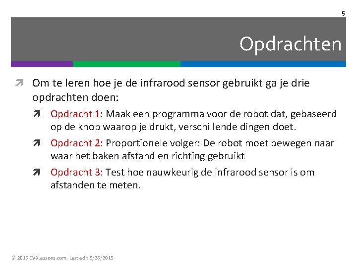 5 Opdrachten Om te leren hoe je de infrarood sensor gebruikt ga je drie