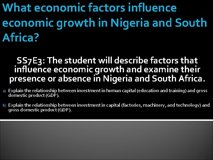 What economic factors influence economic growth in Nigeria and South Africa? SS 7 E What economic factors influence economic growth in Nigeria and South Africa? SS 7 E