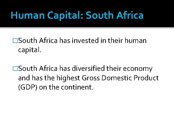 Human Capital: South Africa �South Africa has invested in their human capital. �South Africa Human Capital: South Africa �South Africa has invested in their human capital. �South Africa