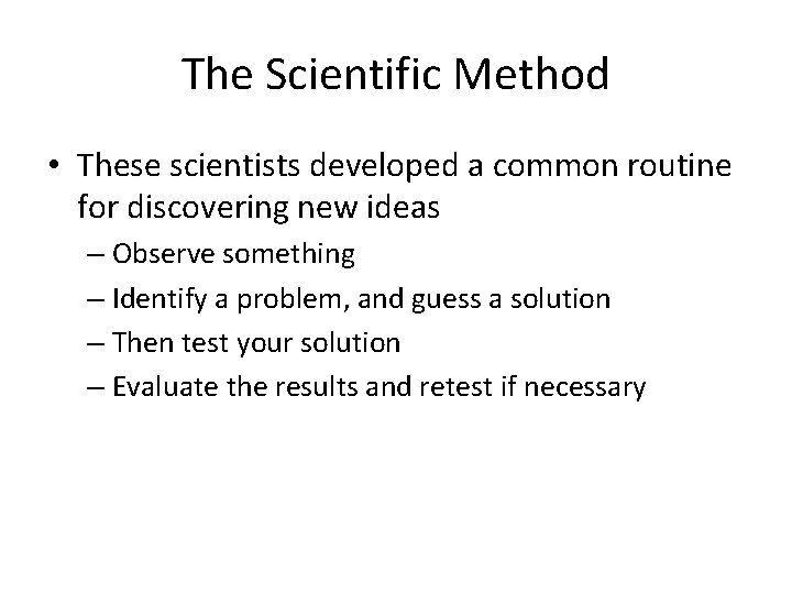 The Scientific Method • These scientists developed a common routine for discovering new ideas