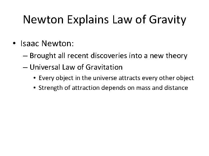 Newton Explains Law of Gravity • Isaac Newton: – Brought all recent discoveries into