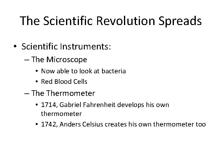 The Scientific Revolution Spreads • Scientific Instruments: – The Microscope • Now able to