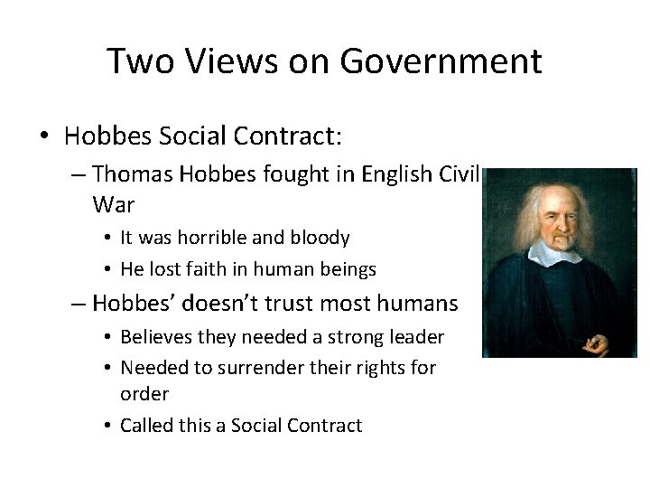 Two Views on Government • Hobbes Social Contract: – Thomas Hobbes fought in English