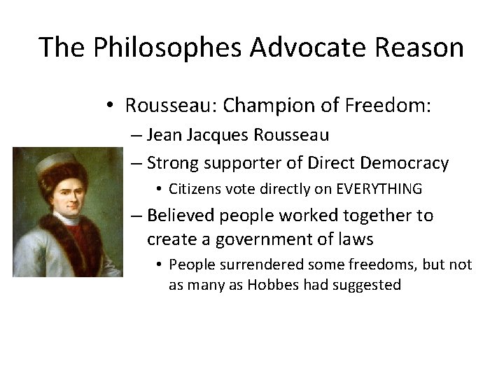 The Philosophes Advocate Reason • Rousseau: Champion of Freedom: – Jean Jacques Rousseau –