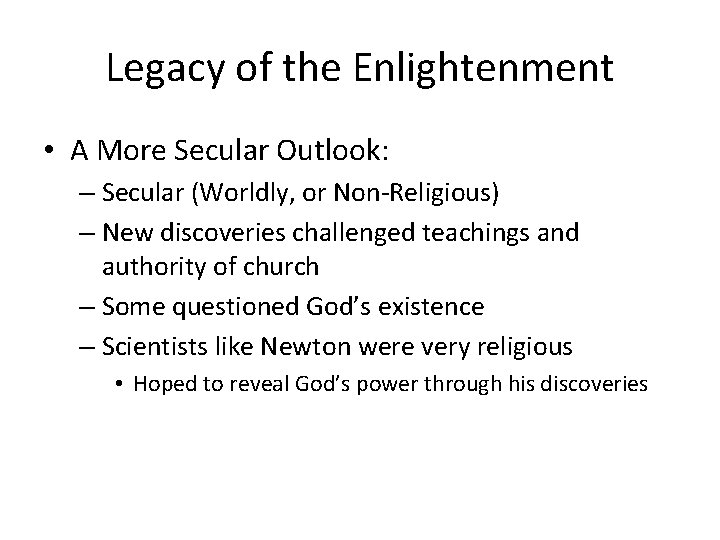 Legacy of the Enlightenment • A More Secular Outlook: – Secular (Worldly, or Non-Religious)