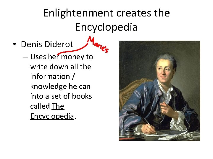 Enlightenment creates the Encyclopedia • Denis Diderot – Uses her money to write down