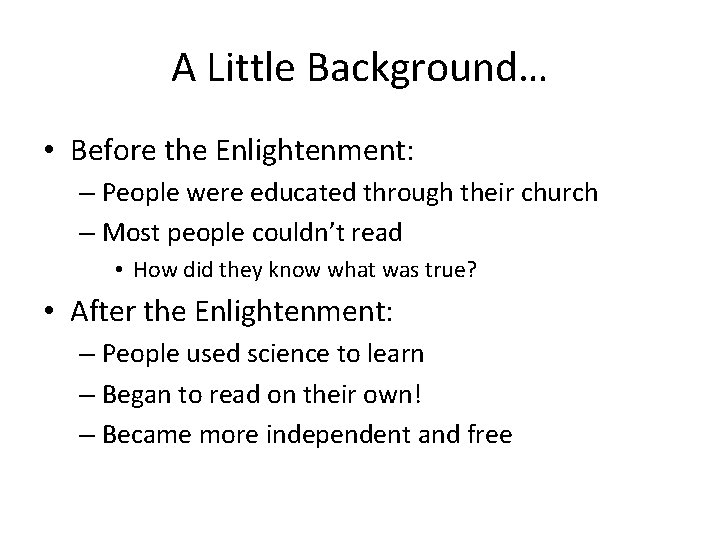 A Little Background… • Before the Enlightenment: – People were educated through their church