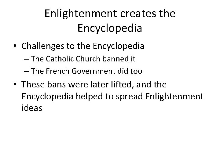 Enlightenment creates the Encyclopedia • Challenges to the Encyclopedia – The Catholic Church banned