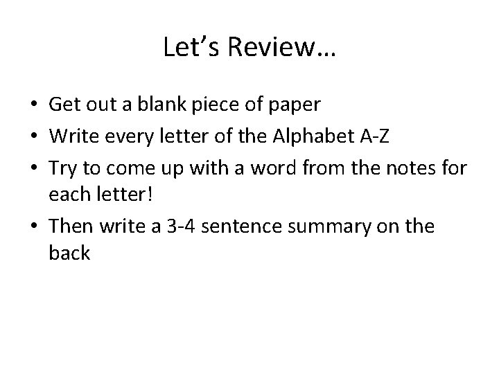 Let’s Review… • Get out a blank piece of paper • Write every letter