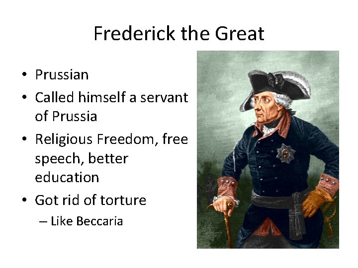 Frederick the Great • Prussian • Called himself a servant of Prussia • Religious