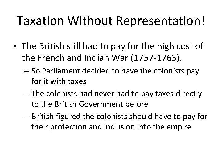 Taxation Without Representation! • The British still had to pay for the high cost