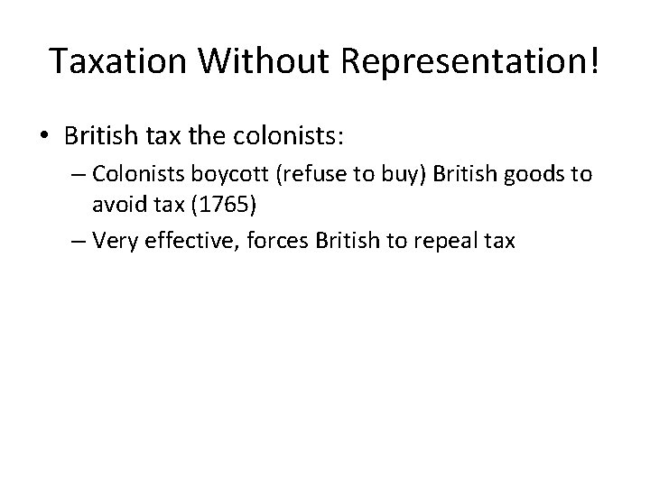 Taxation Without Representation! • British tax the colonists: – Colonists boycott (refuse to buy)