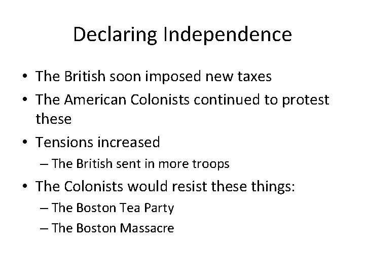 Declaring Independence • The British soon imposed new taxes • The American Colonists continued