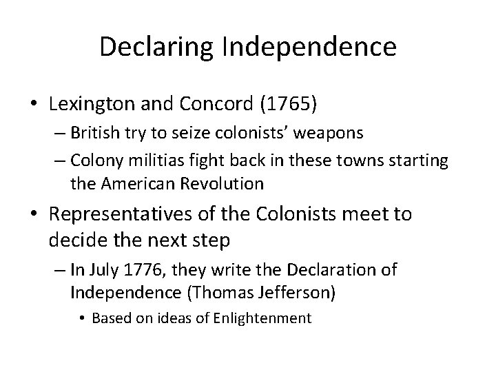 Declaring Independence • Lexington and Concord (1765) – British try to seize colonists’ weapons